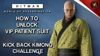HITMAN WoA | How To Unlock VIP Patient Suit | Kick Back Kimono