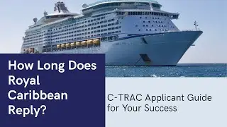 How Long Does Royal Caribbean Take to Reply? (C-TRAC Applicant Guide)