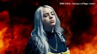 Billie Eilish - bad guy (xFlippy remix)