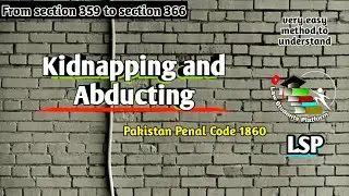 Kidnapping and Abduction | Section 359 to 366 | Pakistan Penal Code 1860 | LSP Law Students Platform