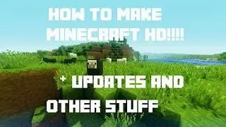 How to make Minecraft HD + Updates and other stuff!