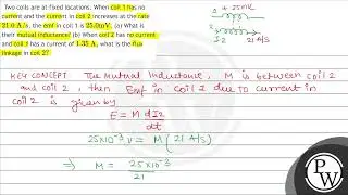 Two coils are at fixed locations. When coil 1 has no current and the current in coil 2 increases...