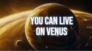 You Can Live on Venus: Exploring the Possibilities!