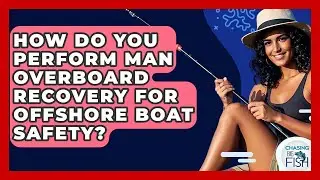 How Do You Perform Man Overboard Recovery For Offshore Boat Safety? - Chasing Big Fish