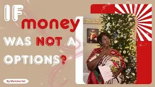 If Money was not an Option?
