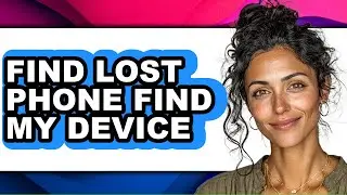 How to Find Lost Phone Find My Device - Easy Guide