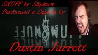 Snuff by Slipknot - Performed a Capella by Dustin Jarrett