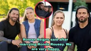 Roman Reigns and Ronda Rousey are the happiest family, says Roman Reigns. We are very happy.