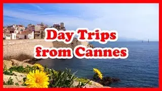 5 Top-Rated Day Trips from Cannes, France | Europe Day Tours Guide