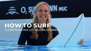 How to Surf 🌊🏄 | o2 SURFTOWN MUC | ft. Valeska Schneider​