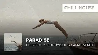 Chill House | Deep Chills, Ludovique & Capri Everitt - Paradise [Official Lyric Video]