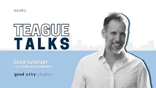 Teague Talks with David Gutstadt, Co-Founder & Principal of Good City Studio