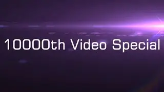 10000th Video Special (4K)