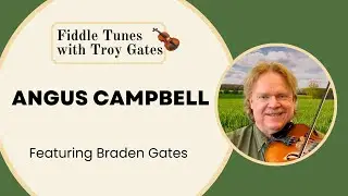Angus Campbell - Fiddle Tune Featuring Braden Gates