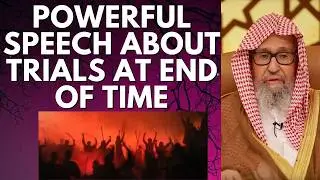 POWEFUL WARNING about TRIALs at END of TIMES - Sheikh Salih al Fawzan حفظه الله