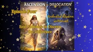 Ascension Series EPISODE 4: Ascension vs Dissociation Embodied lessons = ascension
