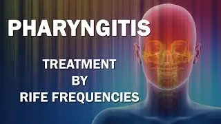 Pharyngitis - RIFE Frequencies Treatment - Energy & Quantum Medicine with Bioresonance