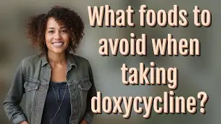 What foods to avoid when taking doxycycline?
