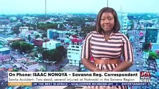 SAWLA Accident: Two dead; several injured at Nakwabi in the Savana Region - Joy News Today