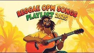 REGGAE OPM SONGS PLAYLIST 2025 🇵🇭| Nonstop Play List| Reggae NAF