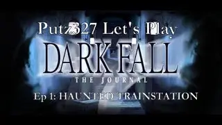 Putz327| Let's Play Dark Fall: The Journal Ep 1 - HAUNTED TRAINSTATION