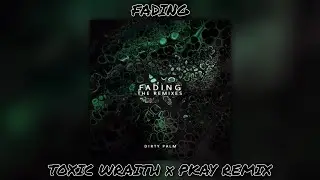 Dirty Palm - Fading (Toxic Wraith & PKAY Remix)