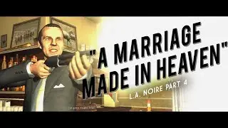 L.A. Noire Part 4 - A Marriage Made in Heaven