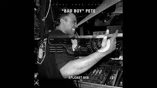 XPLCAST 010 - 'Bad Boy' Pete (Hard London Acid Techno Special Mix)