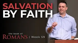 Salvation By Faith | Romans 10:9-13 | Week 59