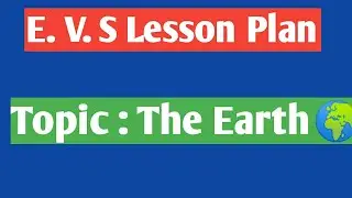 E.V.S Lesson Plan||The Earth🌏
