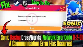 How to Fix Sonic Racing CrossWorlds | A Communication Error Has Occurred Network Error Code (1-2-0)🌐