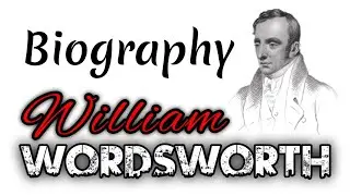 William Wordsworth || William Wordsworth Poet of Nature || William Wordsworth biography