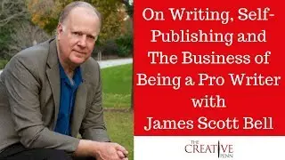 On Writing, Self-Publishing And The Business Of Being A ProWriter With James Scott Bell