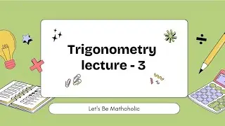 Trigonometry | Lecture - 3, Class 10th | Let's Be Mathoholic