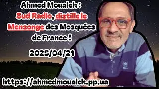 20250421 - Ahmed Moualek : Sud Radio, distille le Mensonge des Mosqu&eacute;es de France !