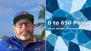 Pool People #1: 0 to 650 Pools - Brian Wright of Arizona Mirage