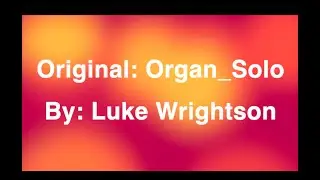 Original Organ Solo By: Luke Wrightson