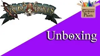 Rum and Bones 2nd Tide: Kickstarter - Cardboard N' Plastic Unboxing