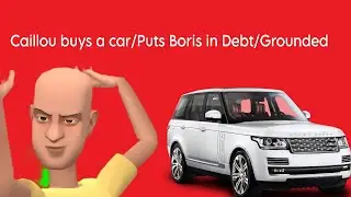 Caillou buys a car/puts Boris in debt/grounded 