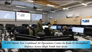 NATO Opens New Combined Air Operations Centre In Bodo To Strength Defence Across High North & Artic