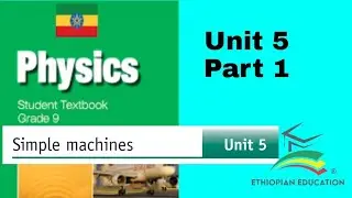 Ethiopian Grade 9 physics Unit_5 p_1 Simple Machines