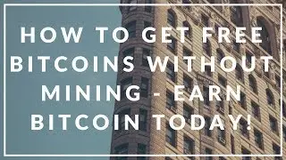 HOW TO GET FREE BITCOINS WITHOUT MINING - EARN BITCOIN TODAY!