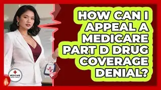 How Can I Appeal A Medicare Part D Drug Coverage Denial? - Medicare Made Simple Guide