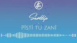 Serttip | Pîstî tu zanî | 2025