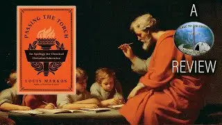 Book Review - Passing the Torch - An Apology for Classical Christian Education by Louis Markos