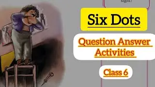 Class 6 English Six Dots Activities & Question Answer