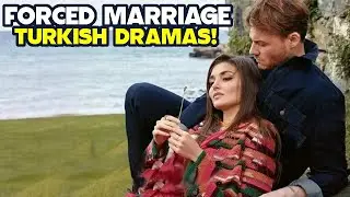 Top 6 Forced Marriage Turkish Drama - You Must Watch 2024