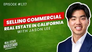 1117: Selling Commercial Real Estate in California With Jason Lee