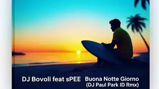 Dj Bovoli feat sPEE-Buona Notte Giorno (DJ Paul Park ID Rmx)