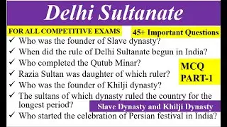 Delhi Sultanate|Slave Dynasty and Khilji Dynasty|Important Questions|MCQs|For All Competitive Exams